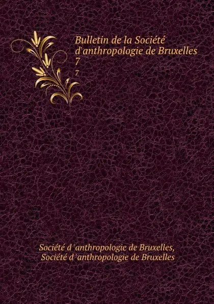 Обложка книги Bulletin de la Societe d.anthropologie de Bruxelles. 7, 