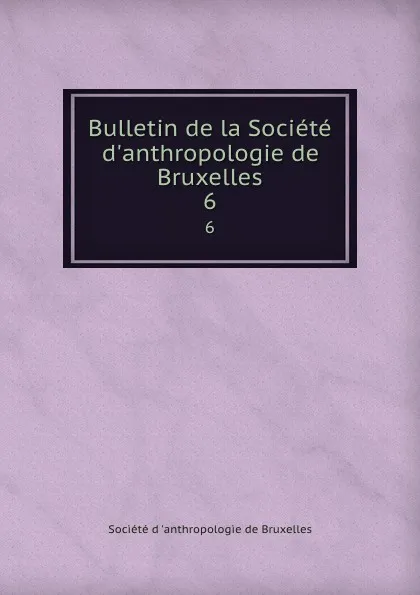 Обложка книги Bulletin de la Societe d.anthropologie de Bruxelles. 6, 