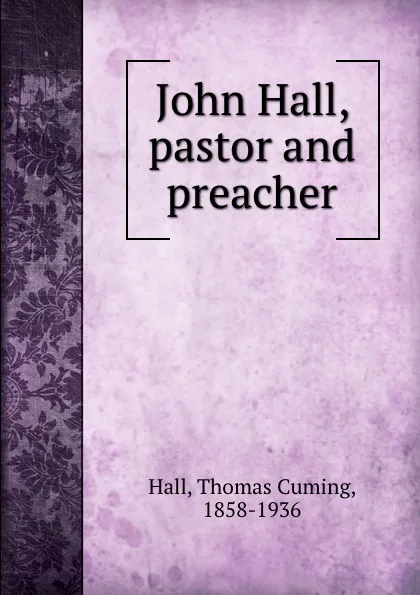 Обложка книги John Hall, pastor and preacher, Thomas Cuming Hall