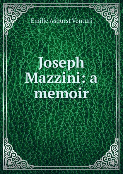 Обложка книги Joseph Mazzini: a memoir, Emilie Ashurst Venturi