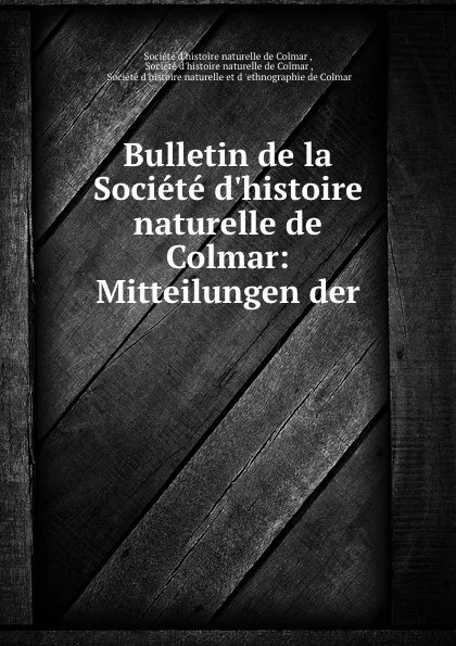 Обложка книги Bulletin de la Societe d.histoire naturelle de Colmar: Mitteilungen der ., 