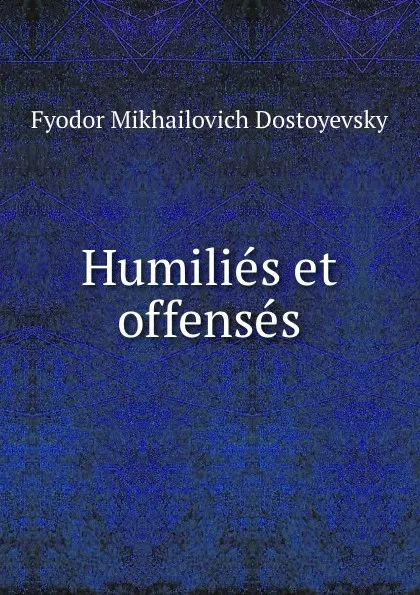 Обложка книги Humilies et offenses, Фёдор Михайлович Достоевский