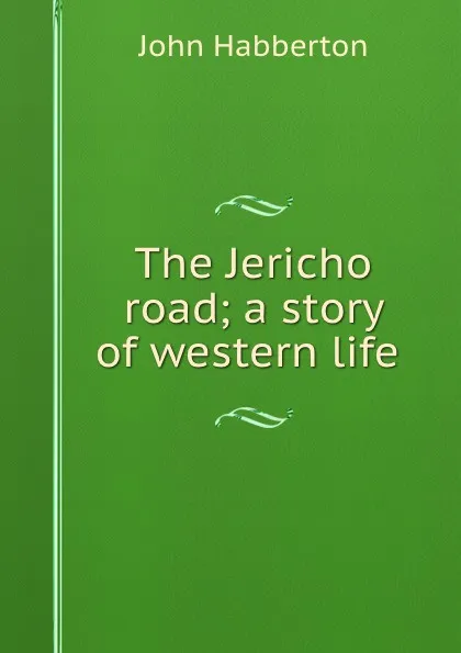 Обложка книги The Jericho road; a story of western life, Habberton John