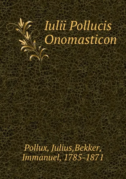 Обложка книги Iulii Pollucis Onomasticon, Julius Pollux