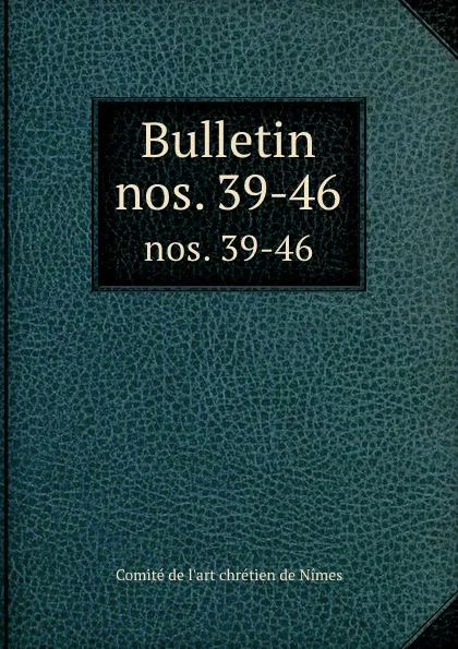 Обложка книги Bulletin. nos. 39-46, Comité de l'art chrétien de Nimes