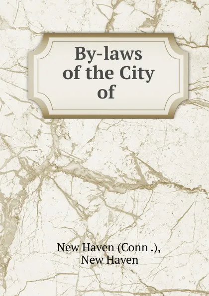 Обложка книги By-laws of the City of ., New Haven