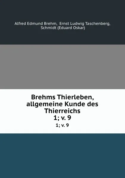 Обложка книги Brehms Thierleben, allgemeine Kunde des Thierreichs. 1;.v. 9, Alfred Edmund Brehm