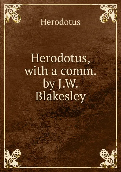 Обложка книги Herodotus, with a comm. by J.W. Blakesley, Herodotus