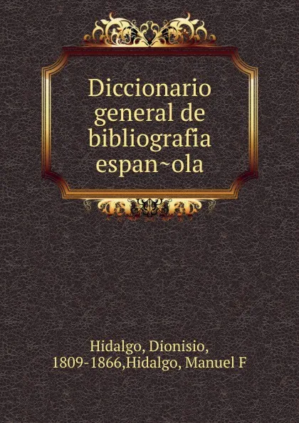 Обложка книги Diccionario general de bibliografia espanola, Dionisio Hidalgo