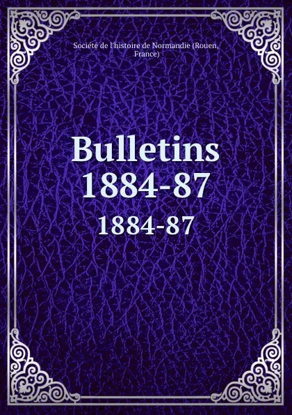 Обложка книги Bulletins. 1884-87, Rouen