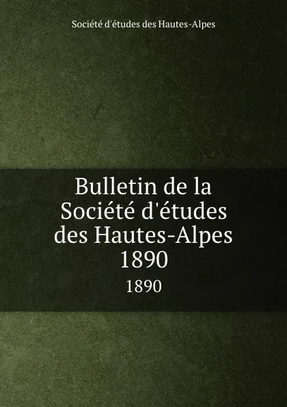 Обложка книги Bulletin de la Societe d.etudes des Hautes-Alpes. 1890, Société d'études des Hautes-Alpes