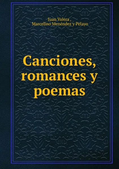 Обложка книги Canciones, romances y poemas, Juan Valera