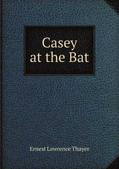 Обложка книги Casey at the Bat, Ernest Lawrence Thayer, Lawrence J . Gutter Collection of Chicagoana (University of Illinois at Chicago)