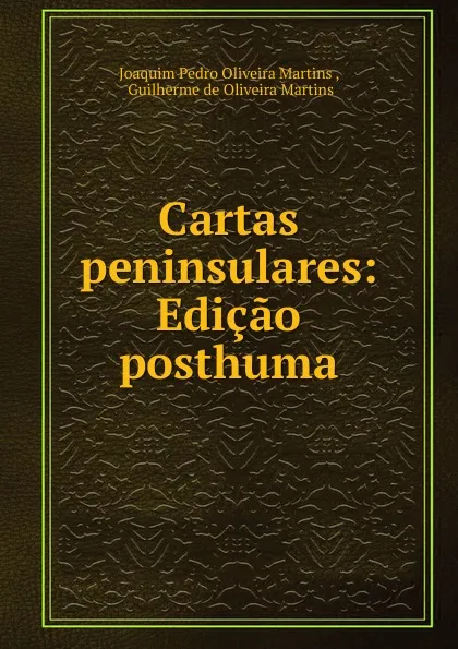 Обложка книги Cartas peninsulares: Edicao posthuma, Joaquim Pedro Oliveira Martins