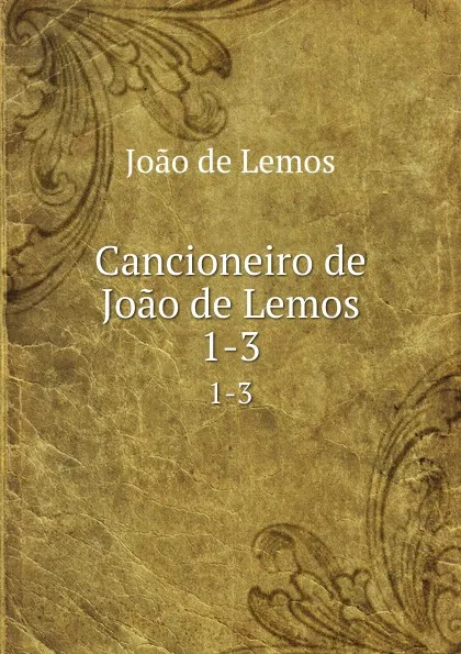 Обложка книги Cancioneiro de Joao de Lemos. 1-3, Joao de Lemos