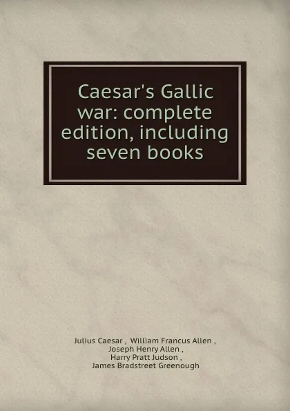 Обложка книги Caesar.s Gallic war: complete edition, including seven books, Julius Caesar