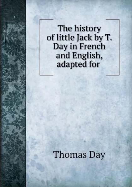 Обложка книги The history of little Jack by T. Day in French and English, adapted for ., Thomas Day