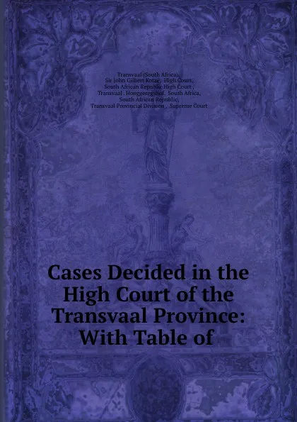 Обложка книги Cases Decided in the High Court of the Transvaal Province: With Table of ., South Africa