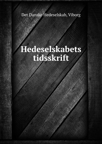 Обложка книги Hedeselskabets tidsskrift, Det Danske Hedeselskab