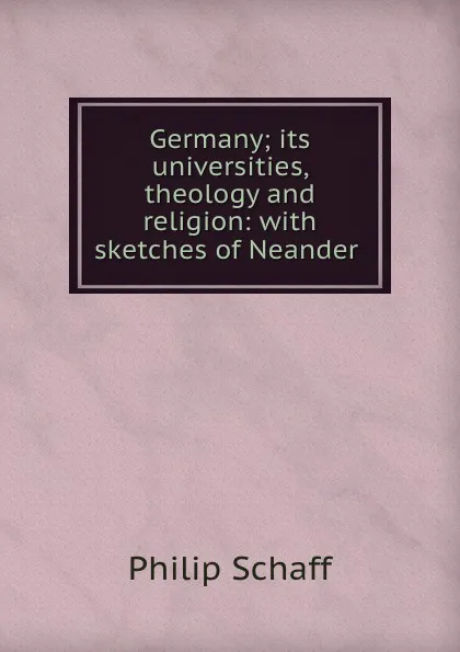 Обложка книги Germany; its universities, theology and religion: with sketches of Neander ., Philip Schaff