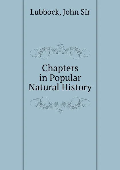 Обложка книги Chapters in Popular Natural History, John Lubbock