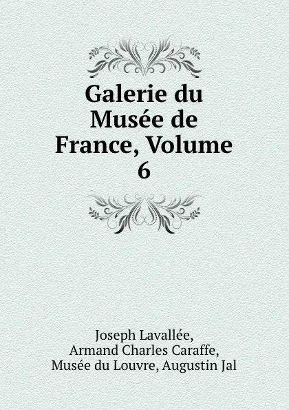 Обложка книги Galerie du Musee de France, Volume 6, Joseph Lavallée