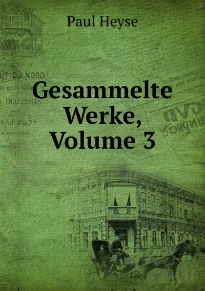 Обложка книги Gesammelte Werke, Volume 3, Paul Heyse