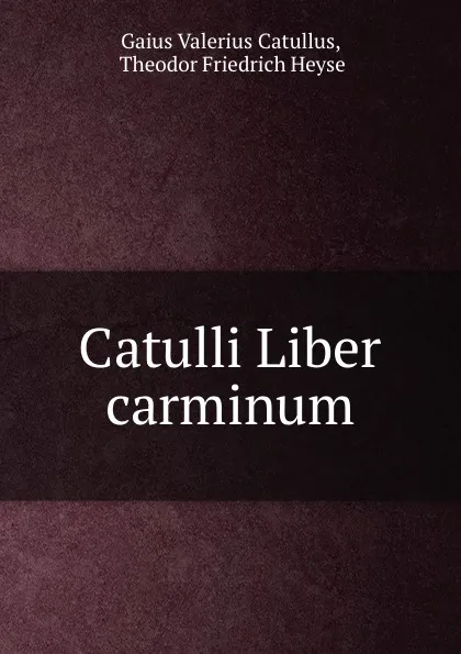 Обложка книги Catulli Liber carminum, Gaius Valerius Catullus