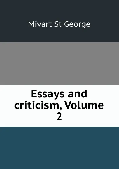 Обложка книги Essays and criticism, Volume 2, Mivart St George