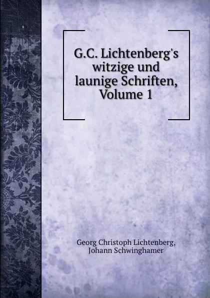 Обложка книги G.C. Lichtenberg.s witzige und launige Schriften, Volume 1, Georg Christoph Lichtenberg