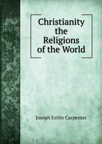 Обложка книги Christianity . the Religions of the World, Joseph Estlin Carpenter