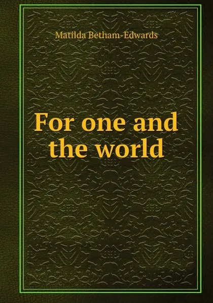 Обложка книги For one and the world, Matilda Betham-Edwards