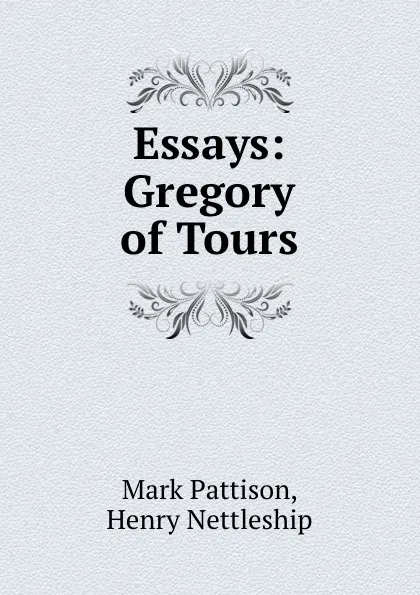 Обложка книги Essays: Gregory of Tours, Mark Pattison