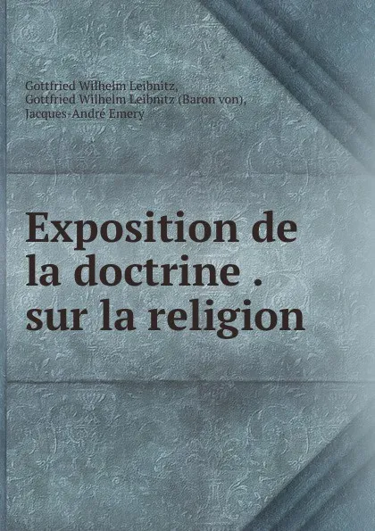 Обложка книги Exposition de la doctrine . sur la religion, Gottfried Wilhelm Leibnitz