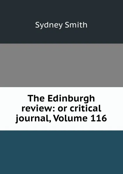 Обложка книги The Edinburgh review: or critical journal, Volume 116, Sydney Smith