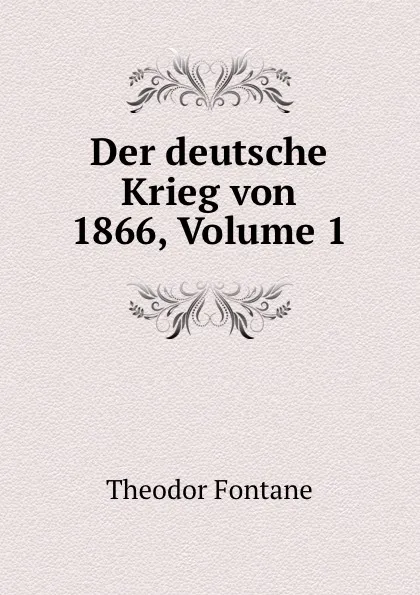 Обложка книги Der deutsche Krieg von 1866, Volume 1, Theodor Fontane