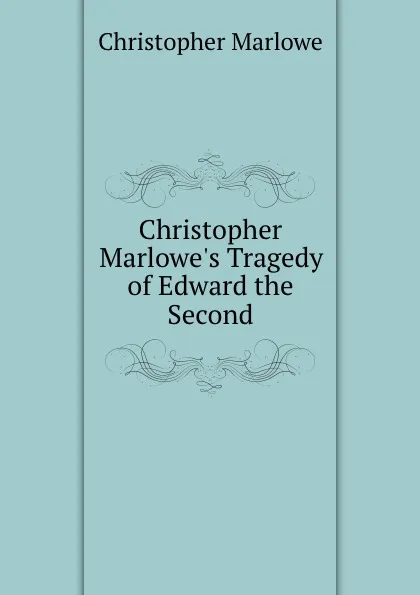 Обложка книги Christopher Marlowe.s Tragedy of Edward the Second, Christopher Marlowe
