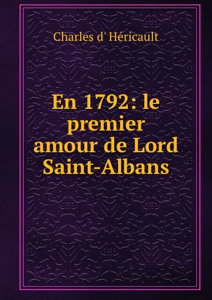 Обложка книги En 1792: le premier amour de Lord Saint-Albans, Charles d' Héricault