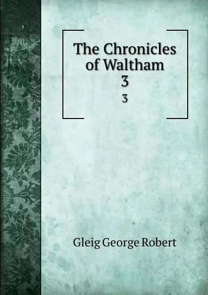 Обложка книги The Chronicles of Waltham. 3, Gleig George Robert