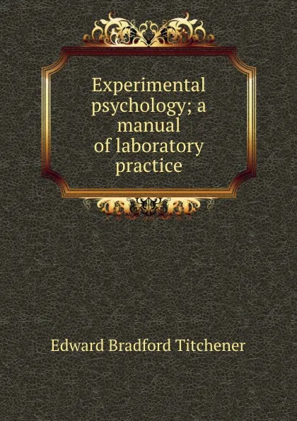 Обложка книги Experimental psychology; a manual of laboratory practice, Titchener Edward Bradford