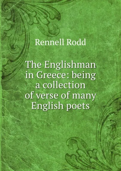 Обложка книги The Englishman in Greece: being a collection of verse of many English poets, Rennell Rodd