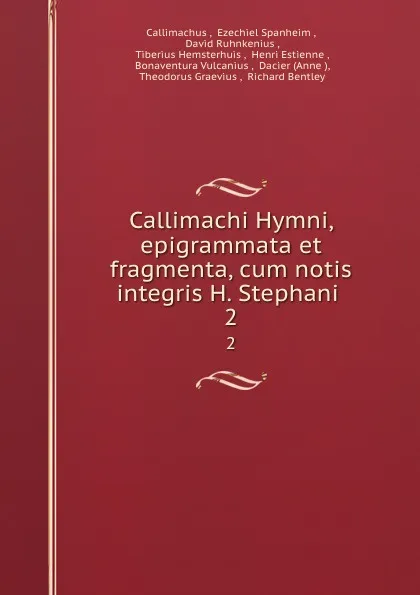 Обложка книги Callimachi Hymni, epigrammata et fragmenta, cum notis integris H. Stephani . 2, Callimachus