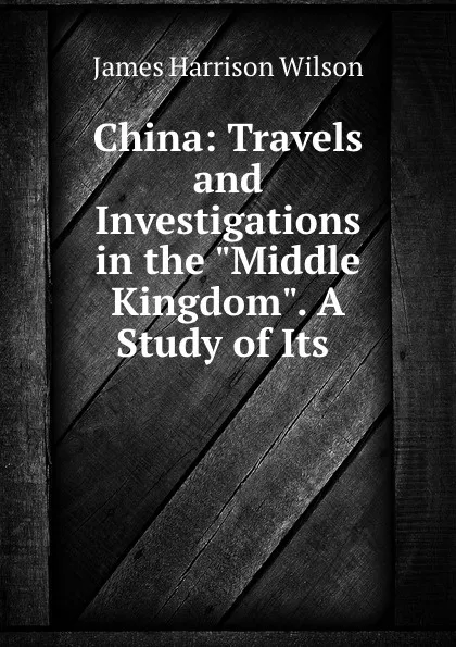 Обложка книги China: Travels and Investigations in the 