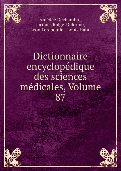 Обложка книги Dictionnaire encyclopedique des sciences medicales, Volume 87, Amédée Dechambre