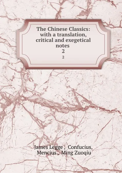 Обложка книги The Chinese Classics: with a translation, critical and exegetical notes . 2, James Legge