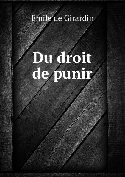 Обложка книги Du droit de punir, Emile de Girardin