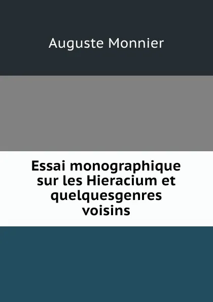 Обложка книги Essai monographique sur les Hieracium et quelquesgenres voisins, Auguste Monnier