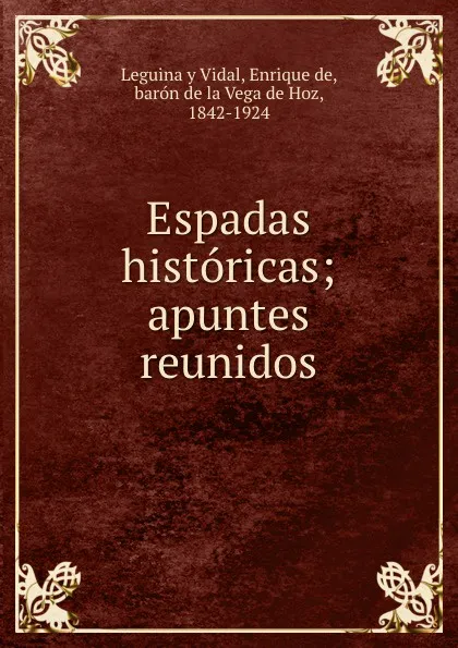 Обложка книги Espadas historicas; apuntes reunidos, Leguina y Vidal