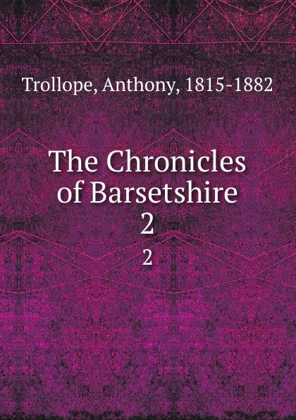 Обложка книги The Chronicles of Barsetshire. 2, Trollope Anthony