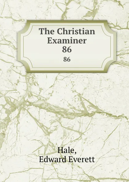 Обложка книги The Christian Examiner. 86, Edward Everett Hale